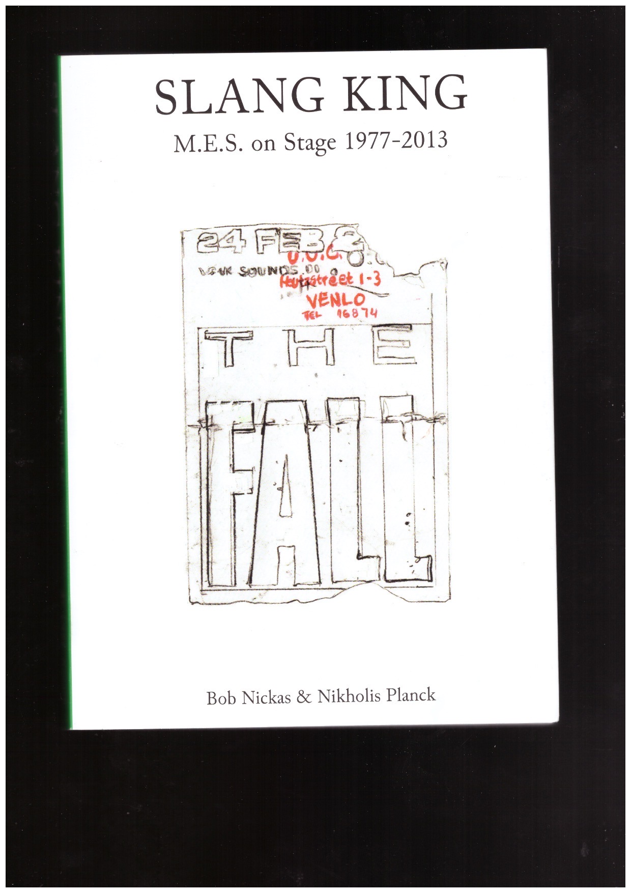SMITH, Mark E; NICKAS, Bob; PLANCK, Nikholis - Slang King: M.E.S. On Stage 1977-2013